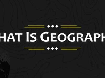 1 – HIỂU VỀ ĐỊA LÝ (WHAT IS GEOGRAPHY?)
